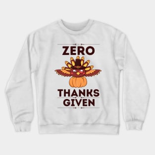 Zero Thanks given - Funny Thanksgiving Sarcastic Gift for Humor Lovers Crewneck Sweatshirt